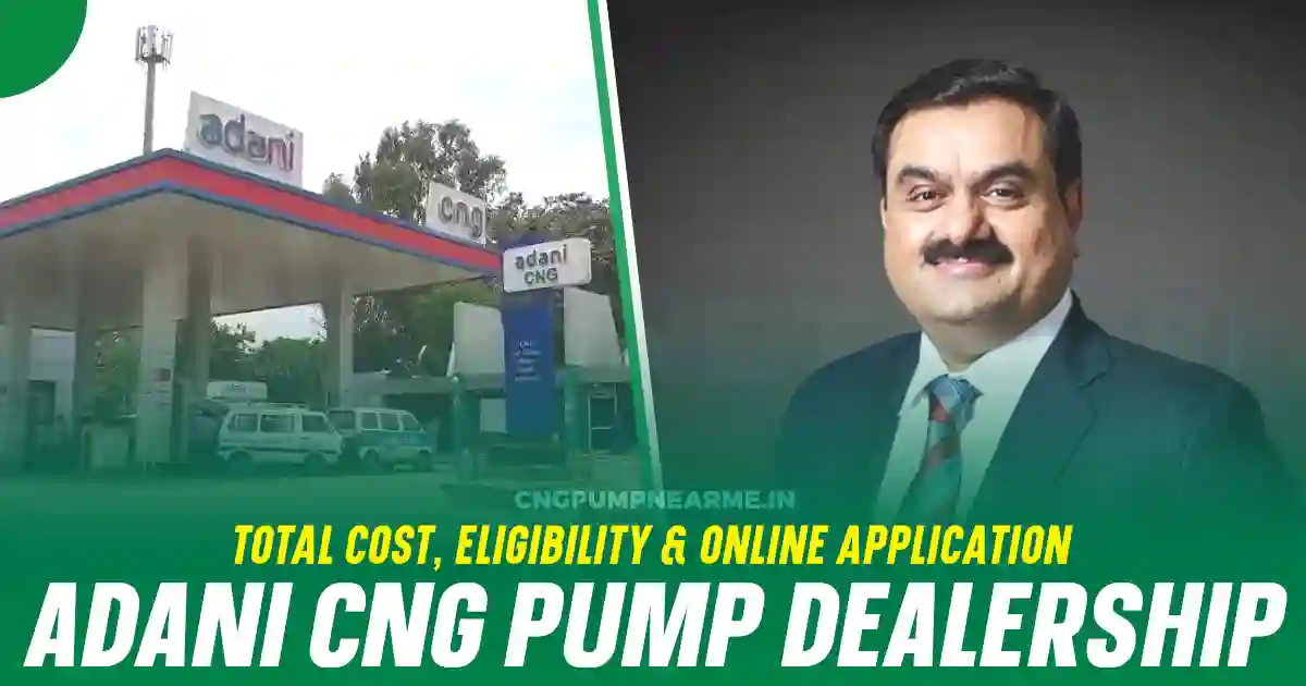 Adani CNG Pump Dealership in 2024: Total Cost, Eligibility & Online Application